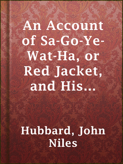 Title details for An Account of Sa-Go-Ye-Wat-Ha, or Red Jacket, and His People, 1750-1830 by John Niles Hubbard - Available